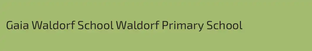 Gaia Waldorf School Waldorf Primary School
